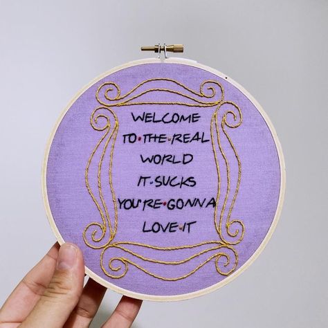 Welcome To The Real World, Hoop Wall Hanging, Embroidered Hoop, Basic Embroidery Stitches, Simple Embroidery, Hand Embroidery Art, Friends Tv Show, Embroidery Hoop Art, Friends Tv