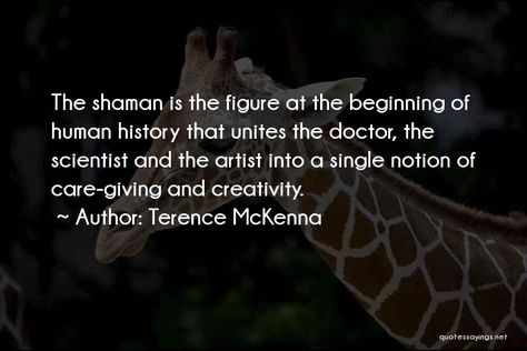 Top 100 Shaman Quotes & Sayings Shaman Quotes Wisdom, Shamanic Healing Quotes, Shamanism Quotes, Shaman Quotes, Shamanic Witch, Shaman Woman, Soul Retrieval, Terence Mckenna, Medicine Man