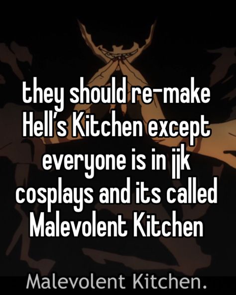 Sukuna Malevolent Kitchen, Malevolent Kitchen, Big Board, Deez Nuts, Goofy Ahh, Please And Thank You, Gordon Ramsay, Anime Wallpapers, Need Someone