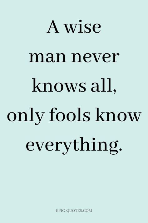 18 Deep Wisdom Quotes - A wise man never knows all, only fools know everything. Insightful Quotes Wise Words, Wisdom Quotes Deep, Wise Man Quotes, Victory Quotes, Fool Quotes, Wisdom Sayings, Confucius Say, Deep Wisdom, 2023 Quotes