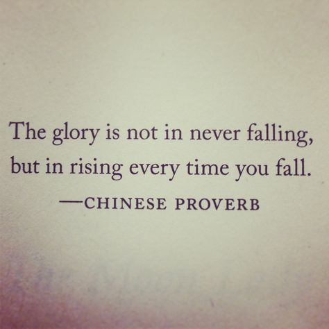 Chinese proverb. Glory is not in never failing, it's that fact that you get back up every time. Haitian Proverbs, Famous Proverbs, Japanese Proverbs, Morning Mantras, Spiritual Advice, Best Sayings, Wisdom Thoughts, Mind Hacks, Chinese Proverbs