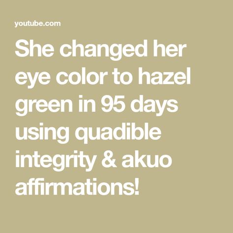 She changed her eye color to hazel green in 95 days using quadible integrity & akuo affirmations! Hazel Green Eyes Affirmations, Green Eye Affirmations, Green Eyes Affirmations, Eyes Affirmations, Eye Affirmations, Green Hazel Eyes, Hazel Green Eyes, She Changed, Hazel Green