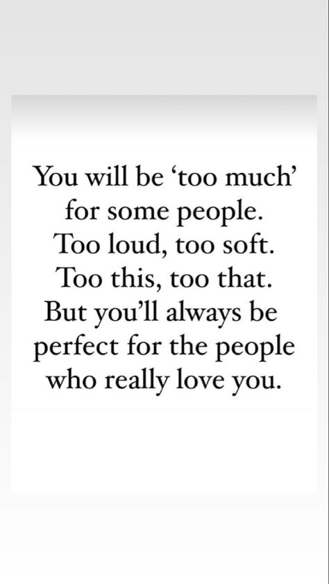 Love The People That Love You, People Will Envy You Quotes, Im Too Much For Some People Quotes, Quotes For Loud People, I May Be Too Much For Some People, Be Loud Quotes, You Will Be Too Much For Some People, You Will Always Be Too Much For Someone, Quotes For People You Love