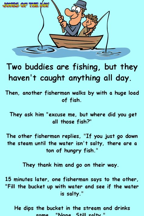 Two buddies are fishing, but they haven't caught anything all day.   Then, another fisherman walks by with a huge load of fish.   They ask him "excuse me, but where did you get all those fish?"   The other fisherman replies, "If you just go down the steam until the water isn't salty, there are a... Fish Jokes, Funny Fishing Pictures, Senior Jokes, Fishing Jokes, Random Humor, Joke Stories, Clean Funny Jokes, English Jokes, Dad Jokes Funny