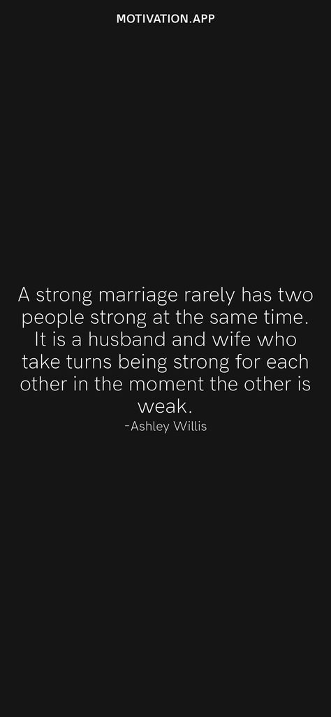 A strong marriage rarely has two people strong at the same time. It is a husband and wife who take turns being strong for each other in the moment the other is weak. -Ashley Willis From the Motivation app: https://motivation.app Strong Husband Quotes, Trophy Wife Quotes, Strong Marriage Quotes, Husband Quotes Marriage, Cheating Men, Strong Couples, Speech Ideas, Motivation App, Wife Quotes