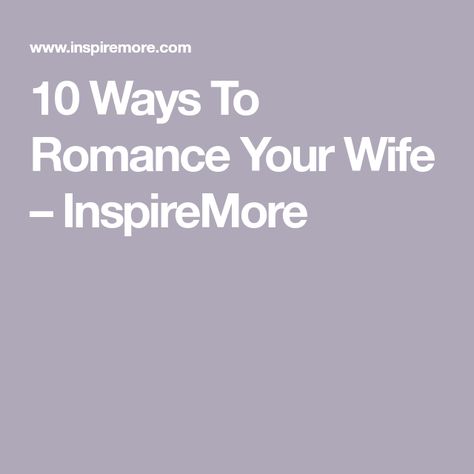 10 Ways To Romance Your Wife – InspireMore Romance Your Wife, Gary Chapman, Self Fulfilling Prophecy, Love Your Wife, Love Express, Flowers Delivered, The Spark, How Do I Get, Try Harder