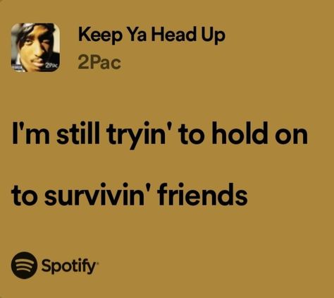 keep ya head up 2Pac lyrics Keep Ya Head Up Tupac, 2pac Lyrics, Tupac Lyrics, Tupac Quotes, Spotify Lyrics, Me Too Lyrics, Frank Ocean, Heads Up, Tupac