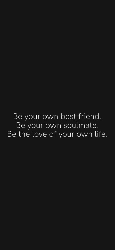 Be Your Own Soulmate, You Are Your Own Best Friend, I'm My Own Best Friend Quotes, How To Be My Own Best Friend, Be Your Own Best Friend Quotes, Being My Own Best Friend, I Am My Own Best Friend, Become Your Own Best Friend, Be Your Own Friend