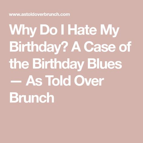 Why Do I Not Feel Good Enough, Hating Your Birthday, It's My Birthday And I Hate It, Birthday Blues Quotes, Its My Birthday Month, Blue Quotes, Infp Personality, I Hate Everyone, Hate Everyone