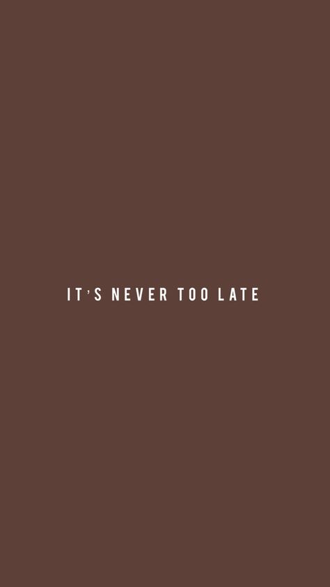 it’s never too late Its Not Too Late Quotes Motivation, It’s Not Too Late, Never Too Late Tattoo, Never Too Late Quotes, Its Not Too Late, Thought Wallpaper, Study Wallpaper, Left Arm Tattoos, Too Late Quotes