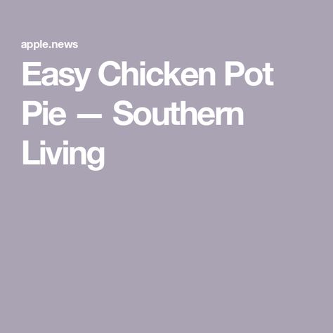 Easy Chicken Pot Pie — Southern Living Southern Living Old Fashioned Chicken Pot Pie, Chicken Potpie, Chicken Casseroles, Chicken Recipies, Easy Chicken Pot Pie, Biscuit Bake, Pot Pies, Maple Bacon, Chicken Pot