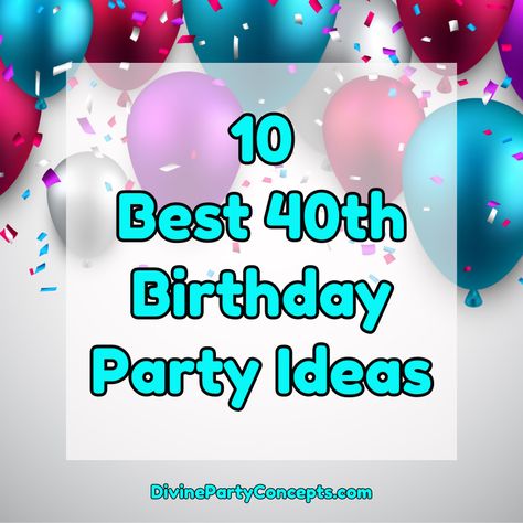 10 Best 40th Birthday Party Ideas - Divine Party Concepts 40th Bday Party Ideas For Women Fun, Food Ideas For 40th Birthday Party, 40 Year Old Birthday Party Ideas, Birthday Ideas For 40th Women, Female 40th Birthday Party Ideas, 40th Birthday Pool Party Ideas, 40th Party Ideas For Women, 40 Th Birthday Party Ideas, Fun 40th Birthday Ideas For Women