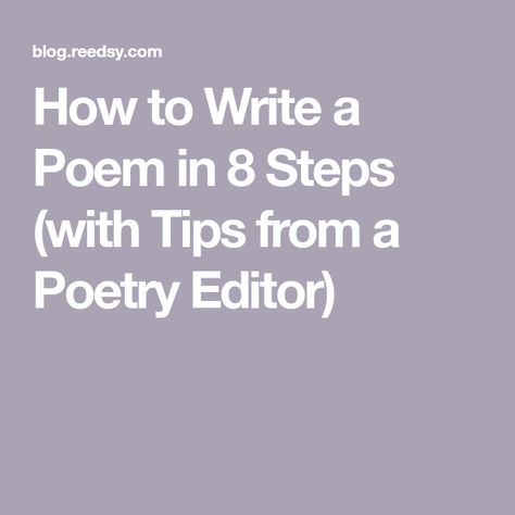 How to Write a Poem in 8 Steps (with Tips from a Poetry Editor) Poem How To Write, How To Write Love Poems, How To Make A Poem Ideas, How To Poetry Writing, How To Write A Good Poem, Things To Write A Poem About, How To Poetry, Writing Poems Tips, Poem Writing Ideas