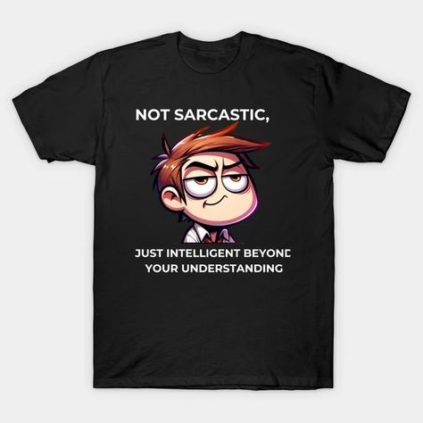 Funny Black Nerd: Sarcastic Sayings - Sarcasm - T-Shirt | TeePublic Mens Sarcastic T Shirts, Funny Cricut Shirts Sarcastic Me, Funny Everyday T-shirt With Funny Print, Sarcasm T-shirt, Sarcastic Clothing, Offensively Funny Shirts, Sarcastic Sayings, Sarcasm Shirts, Sarcastic Shirts Funny