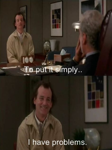 What About Bob. I have problems. Bill Murray What About Bob Movie, True Statements, What About Bob, In Other Words, Movie Quotes Funny, Movie Lines, Film Quotes, Tv Quotes, About Time Movie