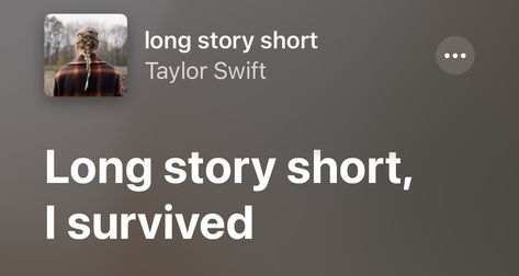 Long Story Short Taylor Swift Lyrics, Long Story Short Taylor Swift, Eras Jacket, Long Story Short I Survived, Taylor Quotes, Taylor Swift Song Lyrics, Spotify Playlists, Taylor Swift Posters, Long Story Short