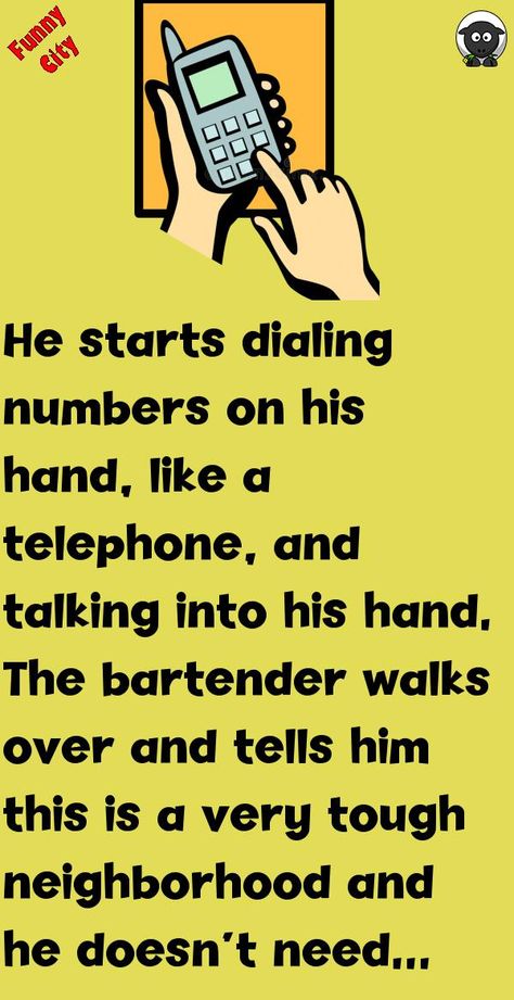 He starts dialing numbers on his hand, like a telephone, and talking into his hand.The bartender walks over and tells him this is a very tough neighborhood and he doesn't need any trouble he.. #funny, #joke, #humor Clean Jokes Hilarious, Funny Clean Jokes, Funny Charts, Funny City, Good Jokes To Tell, Witty Jokes, Women Jokes, Latest Jokes, Clean Funny Jokes