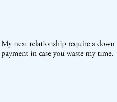 Wasting My Time Quotes, My Next Relationship, Wasting Time Quotes, Time Quotes Relationship, Me Time Quotes, Time Pictures, Wasting My Time, Down Payment, Social Networking Sites