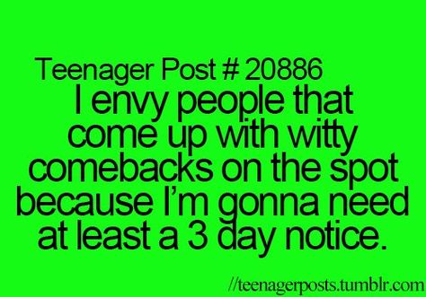 Teenager Post Tumblr, Witty Comebacks, Funny Teen Posts, Teenage Posts, Relatable Teenager Posts, Teenager Post, Good Comebacks, Proud Of Myself, Teen Posts