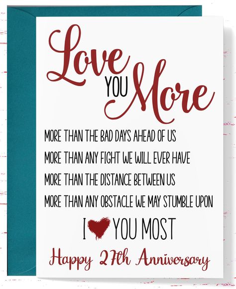 "27th Anniversary Love You More Greeting Card for Wife or Husband, Anniversary Card  Cover - Love You More more than the bad days ahead of us more than any fight we will ever have more than the distance between us more than any obstacle we may stumble upon I LOVE YOU MOST Happy 27th Anniversary  Interior - Blank or Personal message can be added upon request.   Greeting Card printed on card-stock paper We use quality, 100 lb Cardstock Paper This is a physical product, which includes a printed car Husband Anniversary Card, 20th Anniversary Cards, Distance Between Us, Anniversary Card For Husband, Happy 20th Anniversary, 23rd Anniversary, Happy 3rd Anniversary, 27th Anniversary, Anniversary Cards For Him