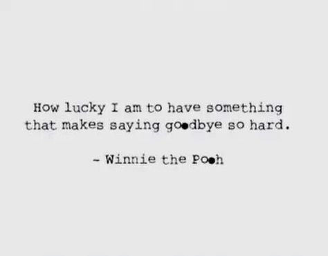 Winnie the pooh Goodbye Quotes, How Lucky I Am, Hard To Say Goodbye, Healing Vibes, Winnie The Pooh Quotes, Pooh Quotes, Hard Quotes, How Lucky Am I, Gentle Parenting