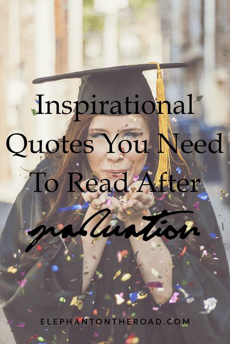 21 Inspirational Quotes You Need To Read After Graduation — Elephant On The Road Quotes For Post, Graduation Inspirational Quotes, Inspirational Quotes For Graduates, Quotes For Graduates, College Graduation Quotes, Inspirational Graduation Quotes, Grad Quotes, Need Quotes, College Quotes