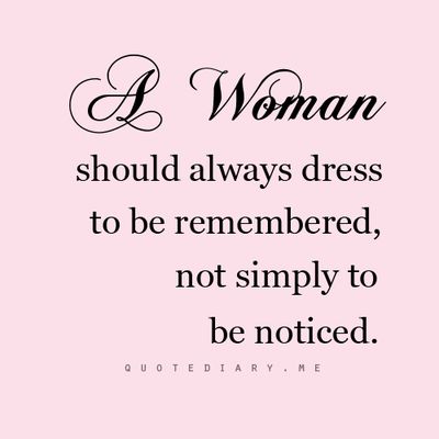 #quotes #woman #dress to be REMEMBERED   SOO true！ Fashion Quotes Pink, Classy Women Quotes, No Ordinary Girl, Dress Quotes, Classy Quotes, Dress Classy, Woman Dress, Fashion Quotes, Woman Quotes