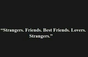 Strangers. Friends. Best friends. Lovers. Strangers... Lovers To Strangers, Quotes About Your Ex, Ex Girlfriend Quotes, Strangers To Friends, Good Sister Quotes, Stranger Quotes, Best Friend And Lover, Six Word Story, Fake Friend Quotes