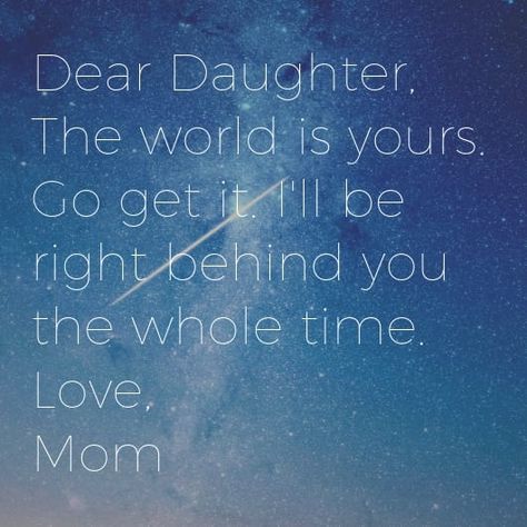 To my daughter, I encourage you to go and do not wait. Don't wait for anything or anyone. The world is yours and I will stand behind you as you chase your dreams. #daughter #motheranddaughter #inspirationalwordsforgirls #motivation #encouragement Words For Daughters Encouraging, Daughter Motivation Quotes, Words Of Encouragement For My Daughter, To Our Daughter Quotes, Daughter Going To College Quotes, I Love You Daughter Quotes Encouragement, Encouragement For Daughters, My Daughter Is My World, Proud Of My Daughter Quotes