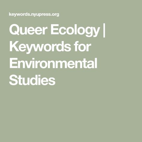 Queer Ecology, Queer Theory, Lgbt History, Evolutionary Biology, Environmental Studies, Environmental Justice, Environmental Issues, Natural Environment, Ecology