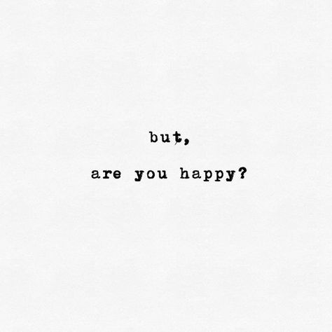 Are You Really Happy Quotes, Are You Happy With Me, Are You Happy Now, Feeling Unsure Quotes, Are You Happy Quotes, Unsure Quotes, Useless Quotes, Stay Quotes, Unsaid Thoughts