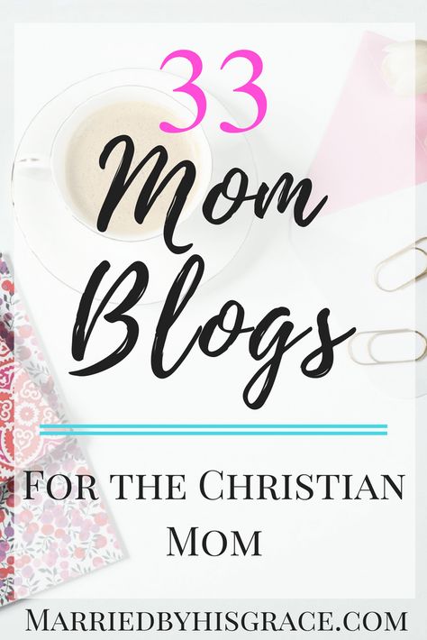 33 Mom Blogs for Christian Moms, christian parenting, parenting blogs to follow, mommy blogs, By His Grace, Raising Godly Children, Christian Motherhood, Christian Resources, Mommy Blog, Christian Marriage, Christian Parenting, Parenting Blog, Christian Blogs