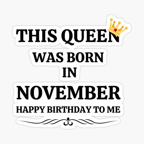 Get my art printed on awesome products. Support me at Redbubble #RBandME: https://www.redbubble.com/i/sticker/November-Birthday-Women-This-Queen-HappyBirthday-Black-Font-by-NickDsigns/59987048.EJUG5?asc=u Font Sticker, Advance Happy Birthday, Its My Birthday Month, Birthday Women, November Month, Happy Birthday Frame, November Birthday, 12 November, Birthday Frames