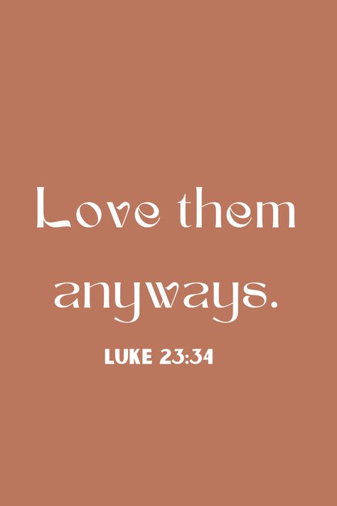 Even when others may hurt you, choose to love them anyways. "Forgive them, Father! They don't know what they are doing" Luke 23:34 (GNBDK). Just pray for them and ask God to forgive them & to also to give you the strength to forgive them as well. Forgive Them For They Know Not, Love Them Anyway Luke 23:34, Forgive Them Father, God Quotes About Life, Faith Quotes Positive, Bible Verse Love, Kind Quotes, Forgive Others, Pray For Them