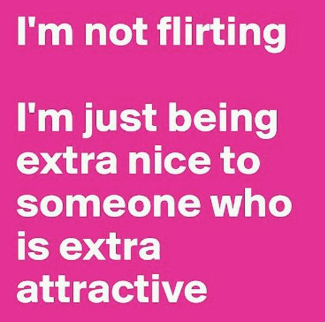 I'm not flirting. I'm just being extra nice to someone who is extra attractive. Flirting Skills, Being Extra, Future Girlfriend, Rap Wallpaper, Daily Health Tips, Flirting Quotes, Silly Me, Health Diet, Quotes For Him