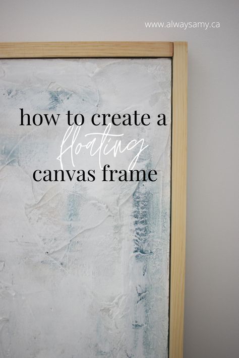 Adding Frame To Canvas, How To Put Canvas On A Frame, Adding A Frame To A Canvas, Making A Floating Frame, Canvas Art Texture Diy, Frame A Canvas Diy, Unframed Canvas Art, Diy Canvas Frame How To Make, Make Your Own Artwork