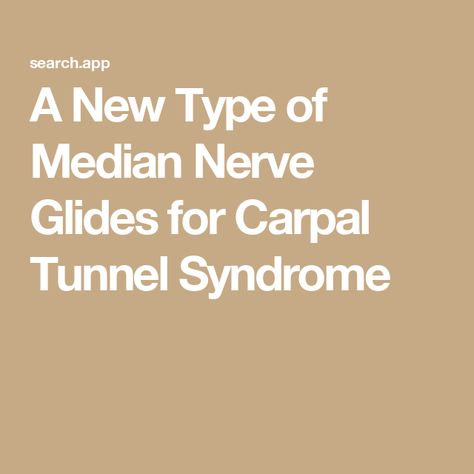 A New Type of Median Nerve Glides for Carpal Tunnel Syndrome Nerve Glides, Median Nerve, Carpal Tunnel, Nerve