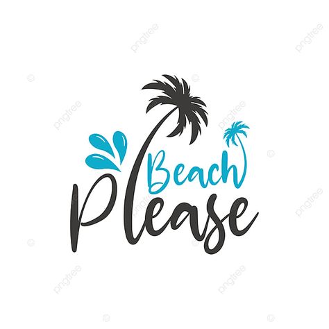 Beach Please Shirt, Beach Please Quote, Beach Please Svg, Beach Lettering, Seaside Design, Logo Voyage, Beach Shirt Design, Stickers Cricut, Beach Vector