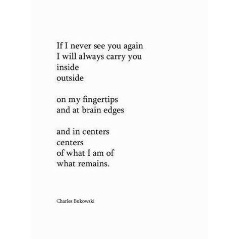 Charles Bukowski Quotes, Never See You Again, Poetic Justice, Charles Bukowski, See You Again, Poem Quotes, A Poem, Bukowski, A Quote