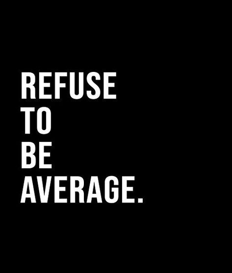 Refuse to be average. - A short quote or saying in bold black and white style Quotes About Being Average, Bold Advertising, Dynasty Quotes, Masculine Quotes, Bold Quotes, Black Background Quotes, Black And White Quote, Average Quotes, Black And White Quotes