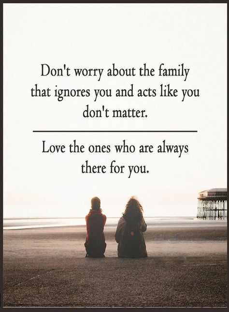 Quotes don't worry about the family that ignores you and acts like you don't matter. Love the ones who are always there for you. Family Who Use You Quotes, Family Don’t Mean Anything, Being Treated Poorly Quotes Family, Family Disputes Quotes So True, Family Mistreating You Quotes, Family That Leaves You Out, Family That Dont Bother Quotes, Distant Family Quotes Truths, Family Will Stab You In The Back Quotes