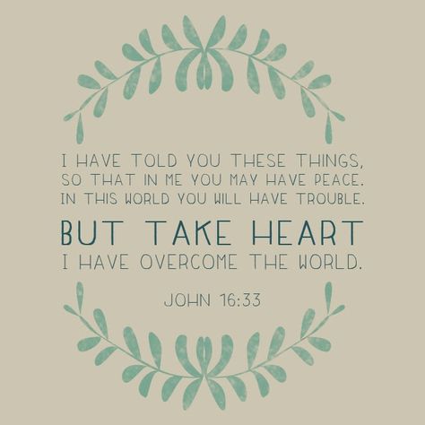 Take heart, for I have overcome the world. John 16:33 I Have Overcome The World, Overcome The World, Take Heart, Favorite Bible Verses, Wonderful Words, Verse Quotes, Bible Verses Quotes, A Quote, Words Of Encouragement