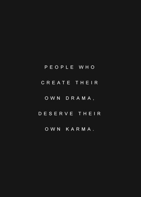 people who create their own drama deserves their own karma Special Words, Life Facts, True Words, Good Advice, The Words, Inspire Me, Inspirational Words, Cool Words, Words Quotes