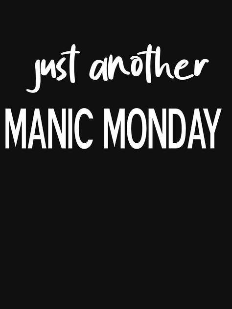 "Just Another Manic Monday " T-shirt by Widisp | Redbubble Manic Monday, Mother Shirts, Mom Humor, Funny Tshirts, For Sale, T Shirt