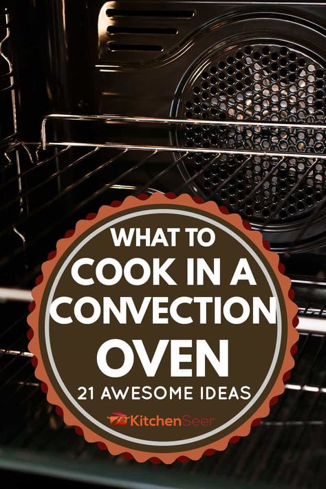 What To Cook In A Convection Oven: 21 Awesome Ideas - Kitchen Seer Cooking In A Convection Oven, Convection Toaster Oven Recipes, Convection Oven Recipes Meals, Baking In Convection Oven, How To Use Convection Oven, Cooking With Convection Oven, Air Fryer In Oven Recipes, Convection Oven Baked Potatoes, Convection Oven Cooking Recipes