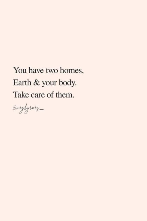 QUOTES | NgLp Designs shares todays' words of wisdom — "You have two homes, earth and your body. Take care of them." — Meg Byrnes | quote, words, words to live by, sustainable, self care, self love /// #home #selfcare #wellness Idea Quotes, Sustainable Fashion Quotes, Sustainability Quotes, Happy Life Quotes, Creative Soul, Just Keep Going, Living Quotes, Wellness Quotes, Clean Living