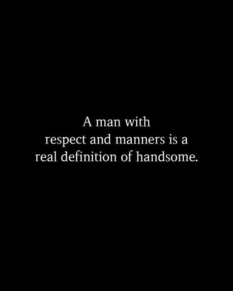 Love Respect Quotes, Respect Yourself Quotes, Chivalry Quotes, Relationship Problems Quotes, Manners Quotes, Handsome Quotes, Respect Relationship Quotes, Vision Quotes, Life Quotes Relationships