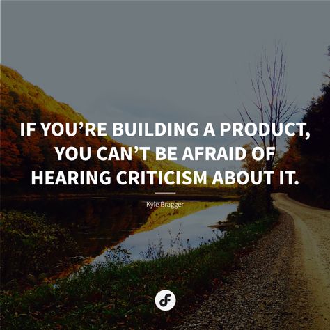 If you’re building a product, you can’t be afraid of hearing criticism about it - Kyle Bragger #quote #quoteoftheday Be Afraid, Quote Of The Day, Country Roads, Canning, Building, Quotes