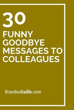 30 Funny Goodbye Messages to Colleagues Funny Leaving Quotes, Farewell Speech For Colleague, Goodbye Email To Colleagues, Goodbye Message To Coworkers, Goodbye Quotes For Colleagues, Farewell Quotes For Colleagues, Goodbye Email To Coworkers, Farewell Quotes For Coworker, Goodbye Messages For Friends