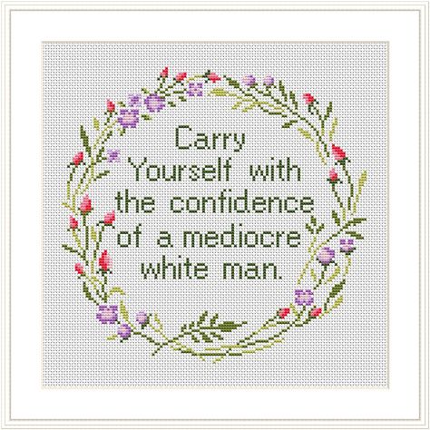 Carry Yourself With The Confidence, Feminist Cross Stitch, Mediocre White Man, Witch Cross Stitch Pattern, Subversive Cross Stitches, Subversive Cross Stitch Patterns, Funny Embroidery, Cross Stitch Modern, Cross Stitch Quotes